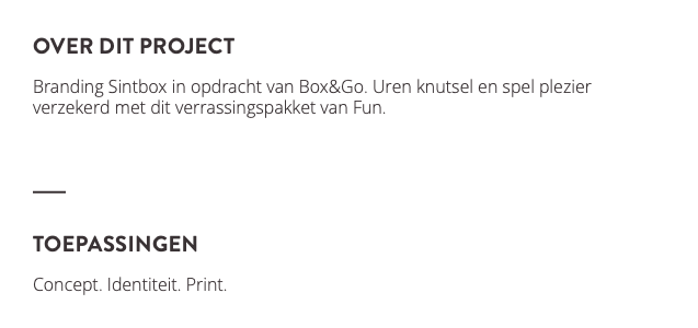 over dit project Branding Sintbox in opdracht van Box&Go. Uren knutsel en spel plezier verzekerd met dit verrassingspakket van Fun. ﷯ toepassingen Concept. Identiteit. Print. ﷯ 